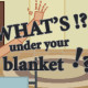 WHAT’S UNDER YOUR BLANKET !? REVIEW