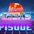 Miami Geeks Audio Podcast Episode 4