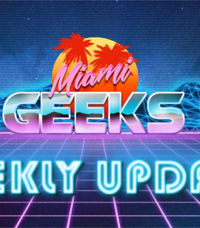 Miami Geeks Weekly Update 5-24-19